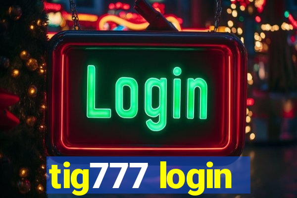 tig777 login